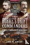 Bancroft, James W - The Rorke's Drift Commanders