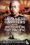 Stansfeld, Martin - Japanese Carriers and Victory in the Pacific