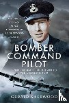 Sherwood, Gerald - Bomber Command Pilot: From the Battle of Britain to the Augsburg Raid