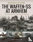 Baxter, Ian - The Waffen SS at Arnhem