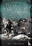 Champion, Jeff - The Tyrants of Syracuse: War in Ancient Sicily