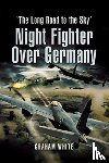 White, Graham - Night Fighter Over Germany