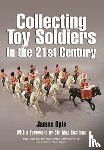 Opie, James - Collecting Toy Soldiers in the 21st Century