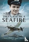 Crosley, Commander R M 'Mike' - They Gave Me A Seafire