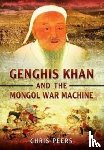 Peers, Chris - Genghis Khan and the Mongol War Machine