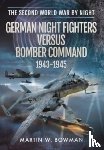 W BOWMAN, MARTIN - GERMAN NIGHT FIGHTERS VERSUS BOMBER COMM
