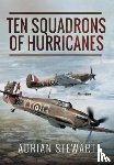 Stewart, Adrian - Ten Squadrons of Hurricanes