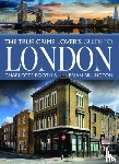Booth, Charlotte, Billington, Brian - The True Crime Lover's Guide to London