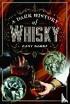 Dobbs, Gary - A Dark History of Whisky