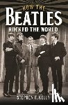 F. Kelly, Stephen - How The Beatles Rocked The World