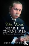Norman, Andrew - The Real Sir Arthur Conan Doyle