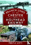 Lloyd, Philip M - Branch Lines of the Chester & Holyhead Railway