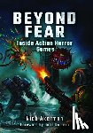 Akerman, Nick - Beyond Fear: Inside Action Horror Games