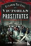 Richardson, Claire - Exploring the Lives of Victorian Prostitutes