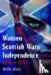 Reid, Beth - Women in the Scottish Wars of Independence 1296–1357
