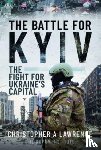 Lawrence, Christopher A - The Battle for Kyiv