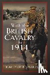 Richardson, Matthew - With the British Cavalry in 1914