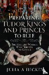 Hickey, Julia A - Preparing Tudor Kings and Princes to Rule