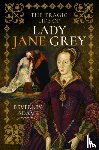 Adams, Beverley - The Tragic Life of Lady Jane Grey