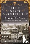 Ballard, Richard - Louis XIV's Architect