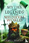 Watts, Paul - Myths and Legends of the Medieval World