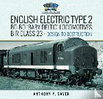 Sayer, Anthony P - English Electric Type 2 Bo-Bo 'Baby Deltic' Locomotives