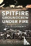 Hillier, Mark - Spitfire Groundcrew Under Fire