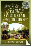 Alpert, Michael - Living in Early Victorian London