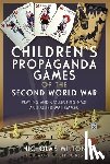 Milton, Nicholas - Children’s Propaganda Games of the Second World War