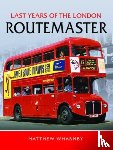 Wharmby, Matthew - Last Years of the London Routemaster