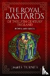 Turner, James - The Royal Bastards of Twelfth Century England
