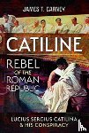Carney, James T - Catiline, Rebel of the Roman Republic