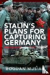 Musial, Bogdan - Stalin's Plans for Capturing Germany