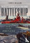 Baker, Chris - What Happened to the Battleship