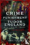 Taylor, April - Crime and Punishment in Tudor England