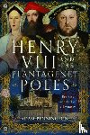 Pennington, Adam - Henry VIII and the Plantagenet Poles