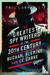 Carradice, Phil - The Greatest Spy Writers of the 20th Century