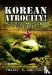 Chinnery, Philip D - Korean Atrocity!