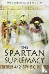 Roberts, Mike, Bennett, Bob - The Spartan Supremacy 412-371 BC