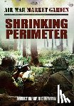 Bowman, Martin W - Air War Market Garden - Shrinking Perimeter