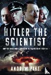 Pike, Andrew - Hitler the Scientist