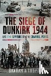 Thomas, Graham A - The Siege of Dunkirk, 1944