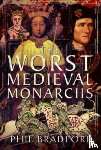 Bradford, Phil - The Worst Medieval Monarchs