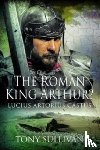 Sullivan, Tony - The Roman King Arthur?