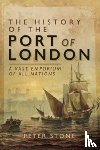 Stone, Peter - The History of the Port of London