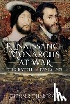Richardson, Glenn - Renaissance Monarchs at War
