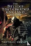Wright, Arthur C - The Battles That Created England 793-1100