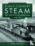 Dorney, Paul - Black Country Steam, Western Region Operations, 1948-1967