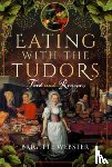 Webster, Brigitte - Eating with the Tudors