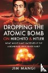 Mangi, Jim - Dropping the Atomic Bomb on Hirohito and Hitler
